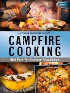 Campfire Cooking: Wild Eats for Outdoor Adventures di Blake Hoena edito da CAPSTONE PR