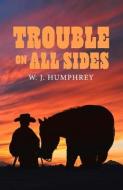 Trouble on All Sides di W. J. Humphrey edito da BOOKBABY