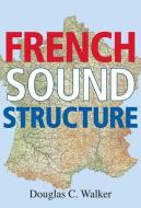 FRENCH SOUND STRUCTURE di Douglas C. Walker edito da UNIV OF CALGARY PR