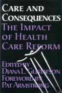 Care and Consequences: The Impact of Health Care Reform di Diana L. Gustafson edito da FERNWOOD PUB CO LTD