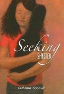 Seeking Shelter di Catherine Goodwin edito da Ronsdale Press