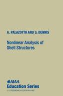 Nonlinear Analysis of Shell Structures di Anthony N. Palazotto, Scott T. Dennis, Air Force Institute of Tec A. Palazotto edito da AIAA