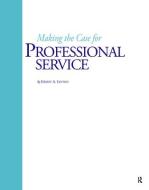 Making the Case for Professional Service di Ernest A Lynton edito da Stylus Publishing