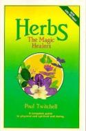 Herbs: The Magic Healers: A Complete Guide to Physical and Spiritual Well-Being di Paul Twitchell edito da ECKANKAR