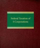 Federal Taxation of S Corporations di Deborah H. Schenk edito da Law Journal Press