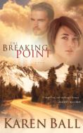 The Breaking Point di Karen Ball edito da Multnomah Books