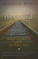 Stealing the General: The Great Locomotive Chase and the First Medal of Honor di Russell S. Bonds edito da WESTHOLME PUB