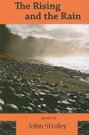 The Rising and the Rain: Collected Poems di John Straley edito da UNIV OF ALASKA PR