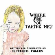 Where Are You Taking Me? di Elizabeth Powers edito da America Star Books