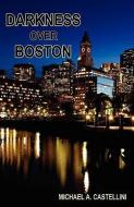 Darkness Over Boston di Michael A. Castellini edito da E BOOKTIME LLC