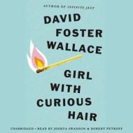 Girl with Curious Hair [With Earbuds] di David Foster Wallace, Joshua Swanson edito da Hachette Audio