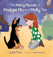 The Many Moods of Maggie Mu and Molly, Too di Julie Fox edito da Writers of the Round Table Press