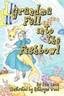 Grandma Fell Into the Fishbowl di Pam Lucia edito da Oaklight Publishing