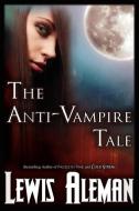 The Anti-Vampire Tale (the Anti-Vampire Tale, Book 1) di Lewis Aleman edito da Megalodon Entertainment LLC.