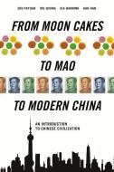 From Moon Cakes to Mao to Modern China: An Introduction to Chinese Civilization di Zhu Fayuan, Wu Qixin, Gao Han edito da CN TIMES BEIJING MEDIA TIME UN