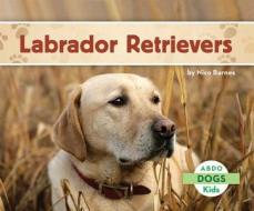 Labrador Retrievers di Nico Barnes edito da ABDO KIDS