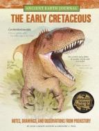 Ancient Earth Journal: The Early Cretaceous di Juan Carlos Alonso, Gregory S. Paul edito da Walter Foster Jr.