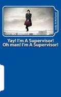 Yay! I'm a Supervisor!: Oh Man! I'm a Supervisor! Now What?! di Jody N. Holland edito da LIGHTNING SOURCE INC