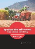 Agricultural Yield and Production: Theory, Techniques and Technology di MATTHEW RYDER edito da MURPHY & MOORE PUB