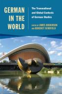 German in the World: A Culture in National, Transnational, and Global Contexts di James Hodkinson, Benedict Schofield edito da CAMDEN HOUSE INC