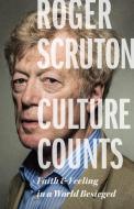 Culture Counts: Faith and Feeling in a World Besieged di Roger Scruton edito da ENCOUNTER BOOKS