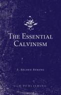 The Essential Calvinism di J. Selden Strong edito da LIGHTNING SOURCE INC
