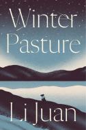 Winter Pasture: One Woman's Journey with China's Kazakh Herders di Li Juan edito da ASTRA HOUSE