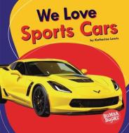 We Love Sports Cars di Katherine Lewis edito da LERNER PUBN
