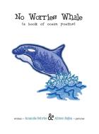 NO WORRIES WHALE: A BOOK OF OCEAN POEMS di AMANDA GEHRKE edito da LIGHTNING SOURCE UK LTD