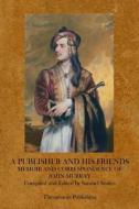 A Publisher and His Friends: Samuel Smiles di John Murray edito da Theophania Publishing