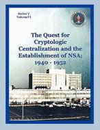 The Quest for Cryptological Centralization and the Establishment of Nsa: 1940-1952 di Thomas L. Burns, Center for Cryptologic History edito da WWW MILITARYBOOKSHOP CO UK