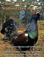 Birds in North-East Scotland Then and Now di Adam Watson, Ian Francis edito da PARAGON PUB