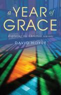 A Year of Grace di David Hoyle edito da Canterbury Press Norwich