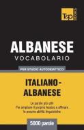 Vocabolario Italiano-Albanese Per Studio Autodidattico - 5000 Parole di Andrey Taranov edito da T&P BOOKS PUB LTD