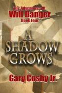 A SHADOW GROWS: THE ADVENTURES OF WILL D di GARY COSBY JR. edito da LIGHTNING SOURCE UK LTD