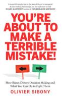 You'Re About To Make A Terrible Mistake! di Olivier Sibony edito da Swift Press