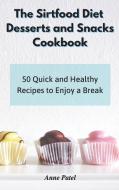The Sirtfood Diet Desserts And Snacks Cookbook di Patel Anne Patel edito da Ouroboros Limited