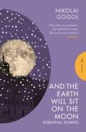 And the Earth Will Sit on the Moon di Nikolai Gogol edito da PUSHKIN PR