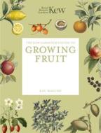 The Kew Gardener's Guide to Growing Fruit di Kay Maguire, Kew Gardens edito da Frances Lincoln