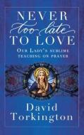 Never Too Late To Love (Hardback) di David Torkington edito da Mercier Press