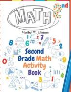 Second Grade Math Activity Book di Maribel W. Johnson edito da Atlas Vista Publisher