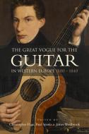 The Great Vogue For The Guitar In Western Europe edito da Boydell & Brewer Ltd