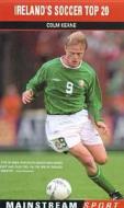Ireland\'s Soccer Top 20 di Colm Keane edito da Mainstream Publishing