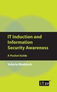IT Induction and Information Security Awareness: A Pocket Guide di Valerie Maddock edito da IT GOVERNANCE LTD