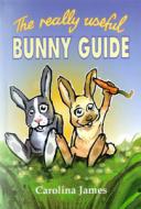 The Really Useful Bunny Guide di Carolina James edito da Tfh Publications