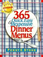 365 Quick, Easy and Inexpensive Dinner Menus di Penny E. Stone edito da Champion