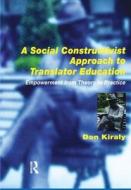 A Social Constructivist Approach to Translator Education di Donald C. Kiraly edito da St Jerome Publishing