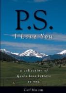 P.S. I Love You di Carl Miller edito da Tate Publishing Company