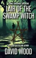 Lair of the Swamp Witch: A Bones Bonebrake Adventure di David Wood edito da LIGHTNING SOURCE INC