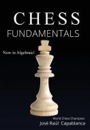 Chess Fundamentals di José Raúl Capablanca edito da SDE Publishing